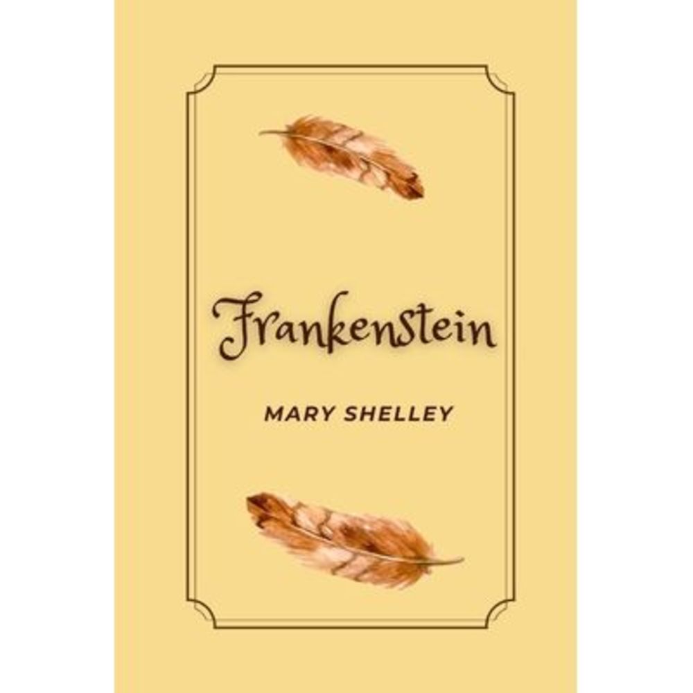 Frankenstein by Mary Shelley -- Mary Shelley